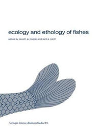 Ecology and ethology of fishes : Proceedings of the 2nd biennial symposium on the ethology and behavioral ecology of fishes, held at Normal, Ill., U.S.A., October 19-22, 1979 - David Noakes