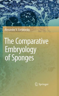 The Comparative Embryology of Sponges - Alexander V. Ereskovsky