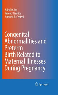 Congenital Abnormalities and Preterm Birth Related to Maternal Illnesses During Pregnancy - Nándor Ács