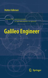 Galileo Engineer : Boston Studies in the Philosophy and History of Science : Book 269 - Matteo Valleriani