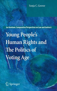 Young People's Human Rights and the Politics of Voting Age : Ius Gentium: Comparative Perspectives on Law and Justice : Book 6 - Sonja C. Grover