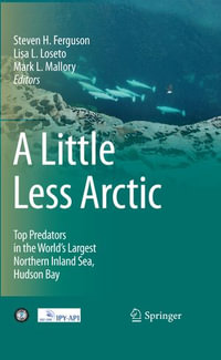 A Little Less Arctic : Top Predators in the World's Largest Northern Inland Sea, Hudson Bay - Lisa L. Loseto