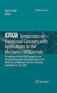 IUTAM Symposium on Variational Concepts with Applications to the Mechanics of Materials : Proceedings of the IUTAM Symposium on Variational Concepts with Applications to the Mechanics of Materials, Bochum, Germany, September 22-26, 2008 - Klaus Hackl