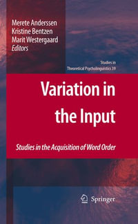 Variation in the Input : Studies in the Acquisition of Word Order - Merete Anderssen