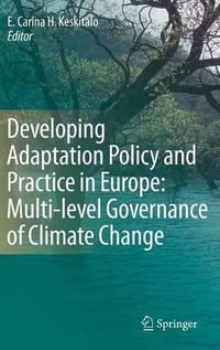 Developing Adaptation Policy and Practice in Europe : Multi-Level Governance of Climate Change - E. Carina H. Keskitalo