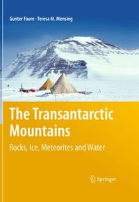 The Transantarctic Mountains : Rocks, Ice, Meteorites and Water - Gunter Faure