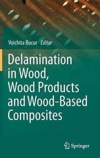 Delamination in Wood, Wood Products and Wood-Based Composites - Voichita Bucur