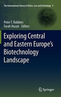 Exploring Central and Eastern Europe's Biotechnology Landscape : International Library of Ethics, Law and Technology - Peter T. Robbins