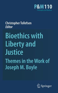 Bioethics with Liberty and Justice : Themes in the Work of Joseph M. Boyle - Christopher Tollefsen