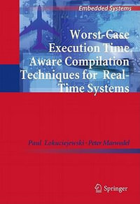 Worst-Case Execution Time Aware Compilation Techniques for Real-Time Systems : Embedded Systems - Paul Lokuciejewski