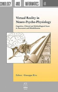 Virtual Reality in Neuro-Psycho-Physiology : Cognitive, Clinical and Methodological Issues in Assessment and Treatment : Cognitive, Clinical and Methodological Issues in Assessment and Treatment - G. Riva