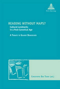 Reading Without Maps? : Cultural Landmarks in a Post-Canonical Age- A Tribute to Gilbert Debusscher - Marc Maufort