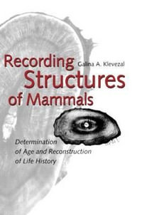 Recording Structures of Mammals : Determination of Age and Reconstruction of Life History - Galina A. Klevezal