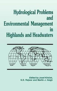 Hydrological Problems and Environmental Management in Highlands and Headwaters : Updating the Proceedings of the First and Second International Confere - Josef Krecek