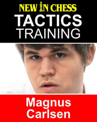 Tactics Training - Magnus Carlsen : How to improve your Chess with Magnus Carlsen and become a Chess Tactics Master - Frank Erwich