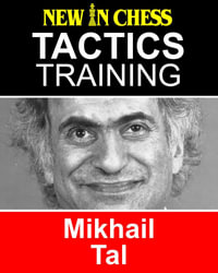 Tactics Training - Mikhail Tal : How to improve your Chess with Mikhail Tal and become a Chess Tactics Master - Frank  Erwich