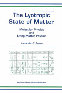 The Lyotropic State of Matter : Molecular Physics and Living Matter Physics - Alexander G. Petrov