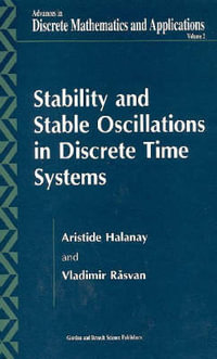 Stability and Stable Oscillations in Discrete Time Systems : Advances in Discrete Mathematics and Applications, Volume 2 - Aristide Halanay