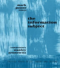 Information Subject : Critical Voices in Art, Theory and Culture - Mark Poster