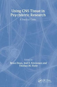 Using CNS Autopsy Tissue in Psychiatric Research : A Practical Guide - Brian Dean