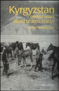 Kyrgyzstan : Central Asia's Island of Democracy? - John Anderson