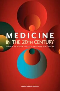 Medicine in the Twentieth Century - Roger Cooter