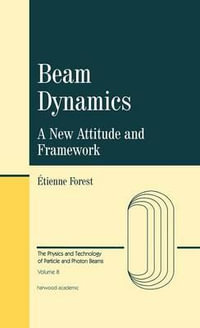 Beam Dynamics : The Physics and Technology of Particle and Photon Beams - Etienne Forest