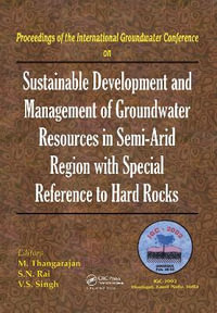 Sustainable Development and Management of Groundwater Resources in Semi-Arid Regions with Special Reference to Hard Rocks : Proceedings of the International Groundwater Conference IGC, Dindigul, India, 2002 - M. Thangarajan