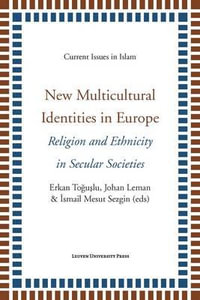 New Multicultural Identities in Europe : Religion and Ethnicity in Secular Societies - Erkan Toguslu