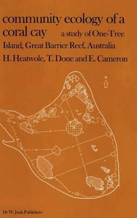 Community Ecology of a Coral Cay : A Study of One-Tree Island, Great Barrier Reef, Australia - H. Heatwole