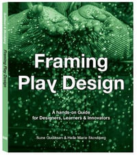 Framing Play Design : A hands-on guide for designers, learners and Innovators - Helle Maria Skovberg