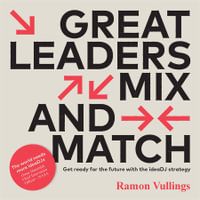 Great Leaders Mix and Match : Get ready for the future with the ideaDJ strategy - Ramon Vullings