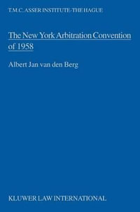 The New York Arbitration Convention of 1958 : Towards a Uniform Judicial Interpretation : Towards a Uniform Judicial Interpretation - Albert Jan Van Den Berg