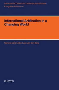 International Arbitration in a Changing World : Xith International Arbitration Conference, Bahrain 1993 - Albert Jan Van Den Berg