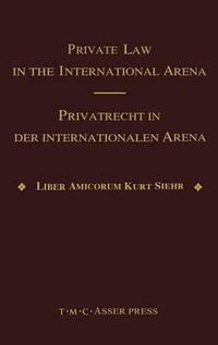 Private Law in the International Arena : From National Conflict Rules Towards Harmonization and Unification - Liber Amicorum Kurt Siehr - Jurgen Basedow