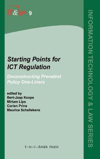 Starting Points for ICT Regulation : Deconstructing Prevalent Policy One-liners - Bert-Jaap Koops