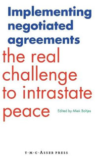 Implementing Negotiated Agreements : The Real Challenge to Intrastate Peace - Miek Boltjes