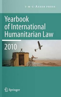 Yearbook of International Humanitarian Law - 2010 : Yearbook of International Humanitarian Law - M.N. Schmitt