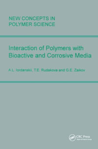 Interactions of Polymers with Bioactive and Corrosive Media : New Concepts in Polymer Science - Gennady Zaikov