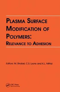 Plasma Surface Modification of Polymers : Relevance to Adhesion - K. L. Mittal