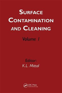 Surface Contamination and Cleaning : Volume 1 - Kash L. Mittal