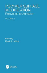 Polymer Surface Modification : Relevance to Adhesion, Volume 3 - Kash L. Mittal