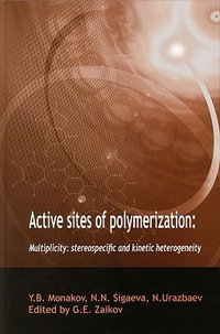 Active Sites of Polymerization : Multiplicity: Stereospecific and Kinetic Heterogeneity - Gennady Zaikov