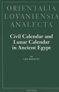 Civil Calender and Lunar Calendar in Ancient Egypt : Orientalia Lovaniensia Analecta - Leo Depuydt