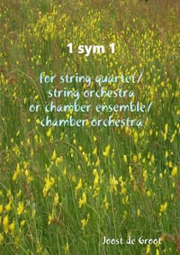 1 sym 1 for string quartet/string orchestra or chamber ensemble/chamber orchestra - Joost de Groot