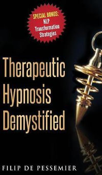 Therapeutic Hypnosis Demystified : Unravel the genuine treasure of hypnosis - Filip De Pessemier