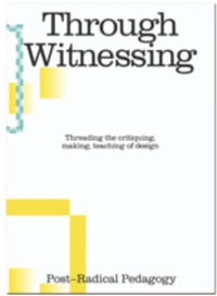 Through Witnessing : Threading the Critiquing, Making, Teaching of Design - Nida Abdullah