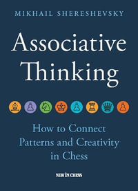 Associative Thinking : How to Connect Patterns and Creativity in Chess - Mikhail Shereshevsky