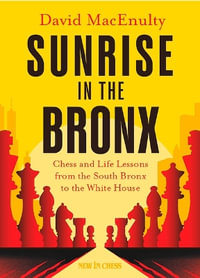 Sunrise in the Bronx : Chess and Life Lessons - From the South Bronx to the White House - David Macenulty