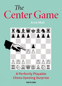 The Center Game : A Perfectly Playable Chess Opening Surprise - Arne Moll